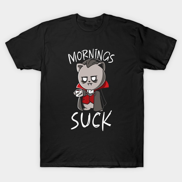 Mornings Suck Funny Vampire Halloween Morning Person T-Shirt by NerdShizzle